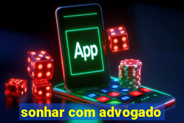 sonhar com advogado